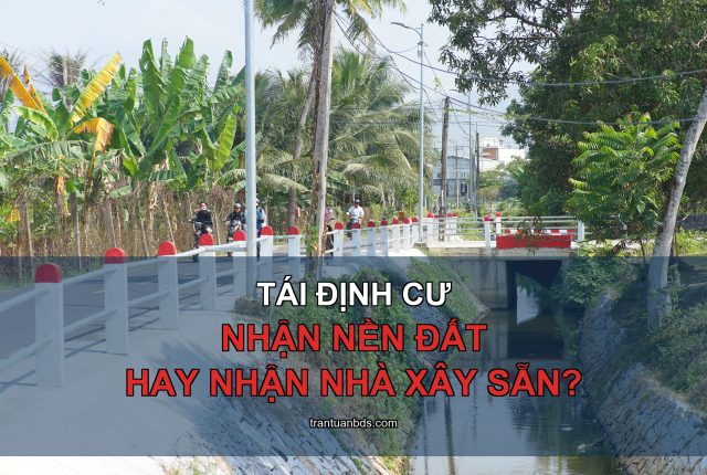 Tái định cư: nhận nền đất hay nhận nhà xây sẵn?
